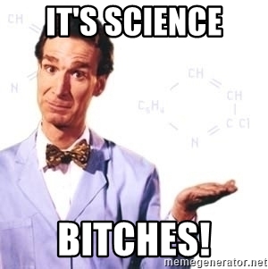 Name:  its-science-bitches.jpg
Views: 726
Size:  46.4 KB