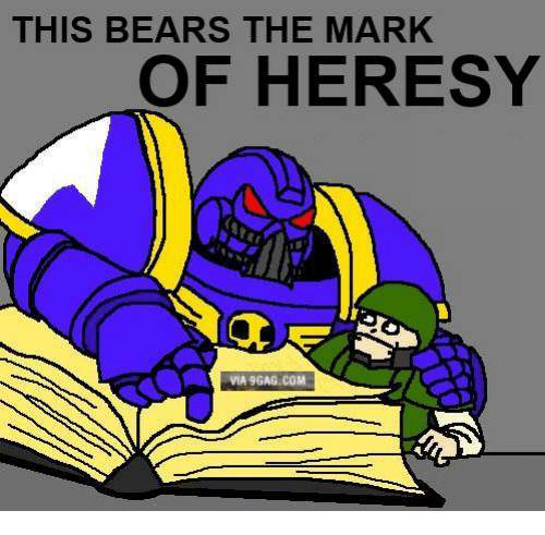 Name:  this-bears-the-mark-of-heresy-via-9gag-com-31468600.png
Views: 541
Size:  114.5 KB
