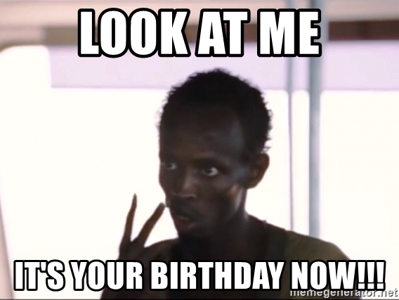 Name:  look-at-me-its-your-birthday-now.jpg
Views: 121
Size:  120.8 KB