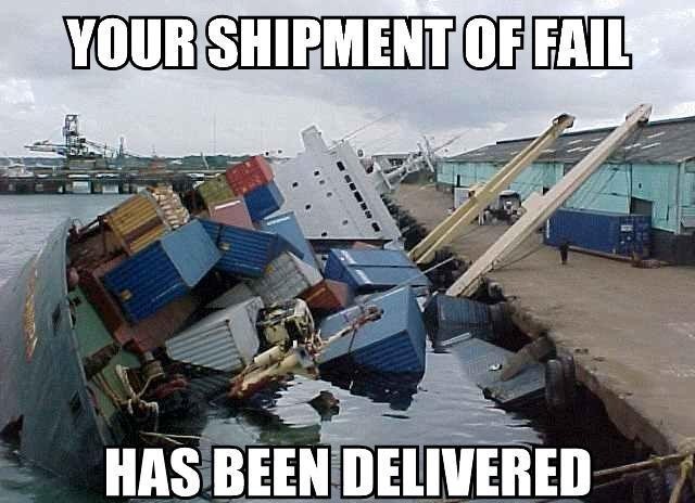 Name:  your_shipment_of_fail.jpg
Views: 169
Size:  74.9 KB